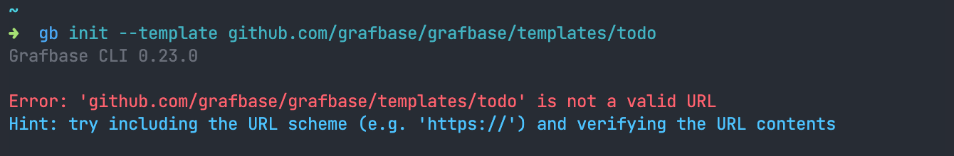 A terminal screenshot of the output of "gb init --template github.com/grafbase/grafbase/templates/todo" containing: "Error: github.com/grafbase/grafbase/templates/todo' is not a valid URL
Hint: try including the URL scheme (e.g. 'https://') and verifying the URL contents"